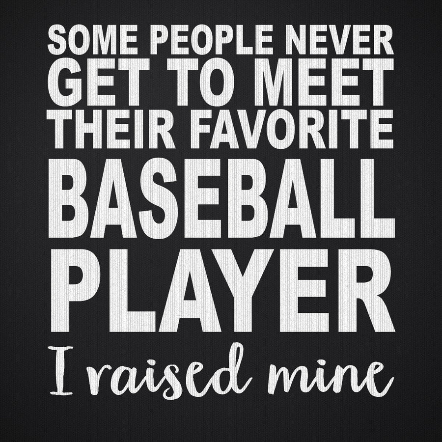 Baseball Player I Raised Mine