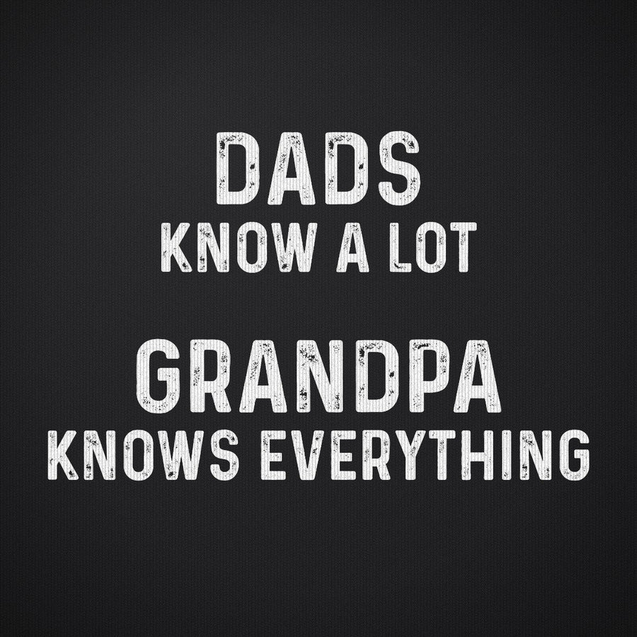 Dads Know A Lot Grandpa Knows Everything