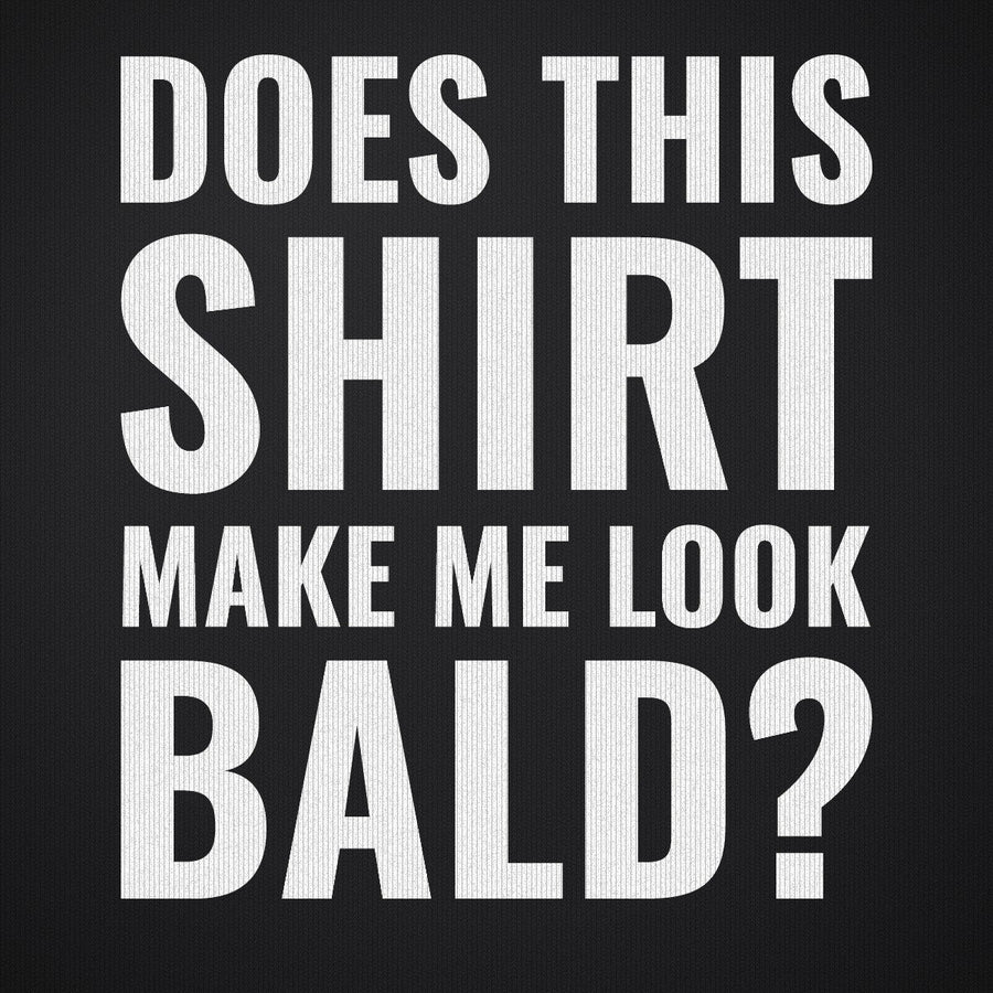 Does This Shirt Make Me Look Bald