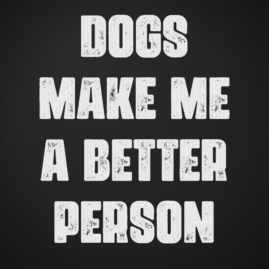 Dogs Make Me a Better Person