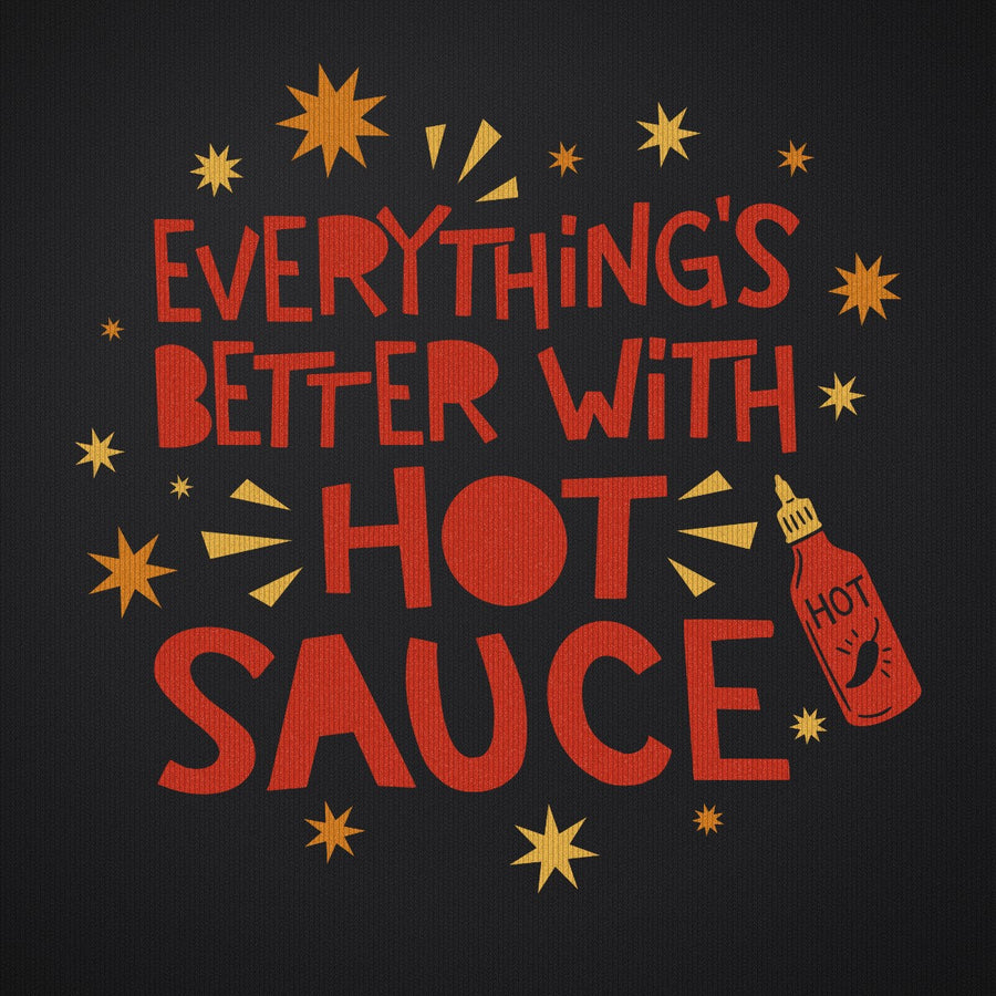 Everythings Better with Hot Sauce