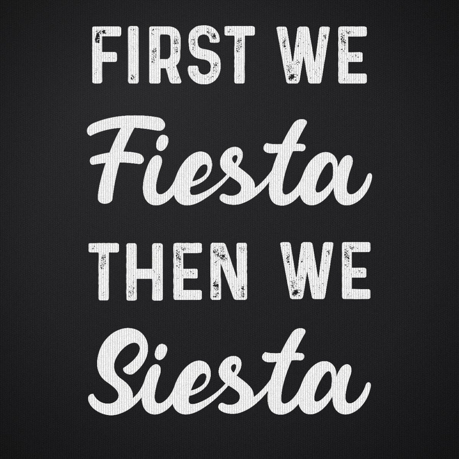 First We Fiesta then We Siesta