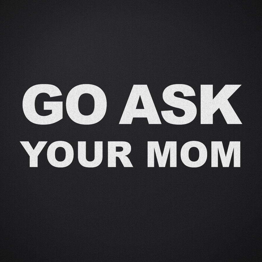 Go Ask Your Mom