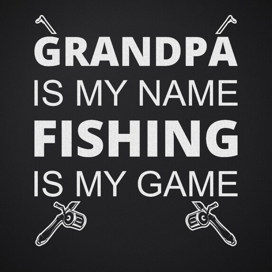 Grandpa is My Name Fishing is My Game