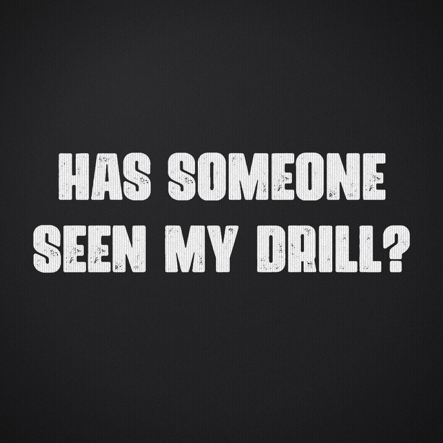 Has Someone Seen My Drill