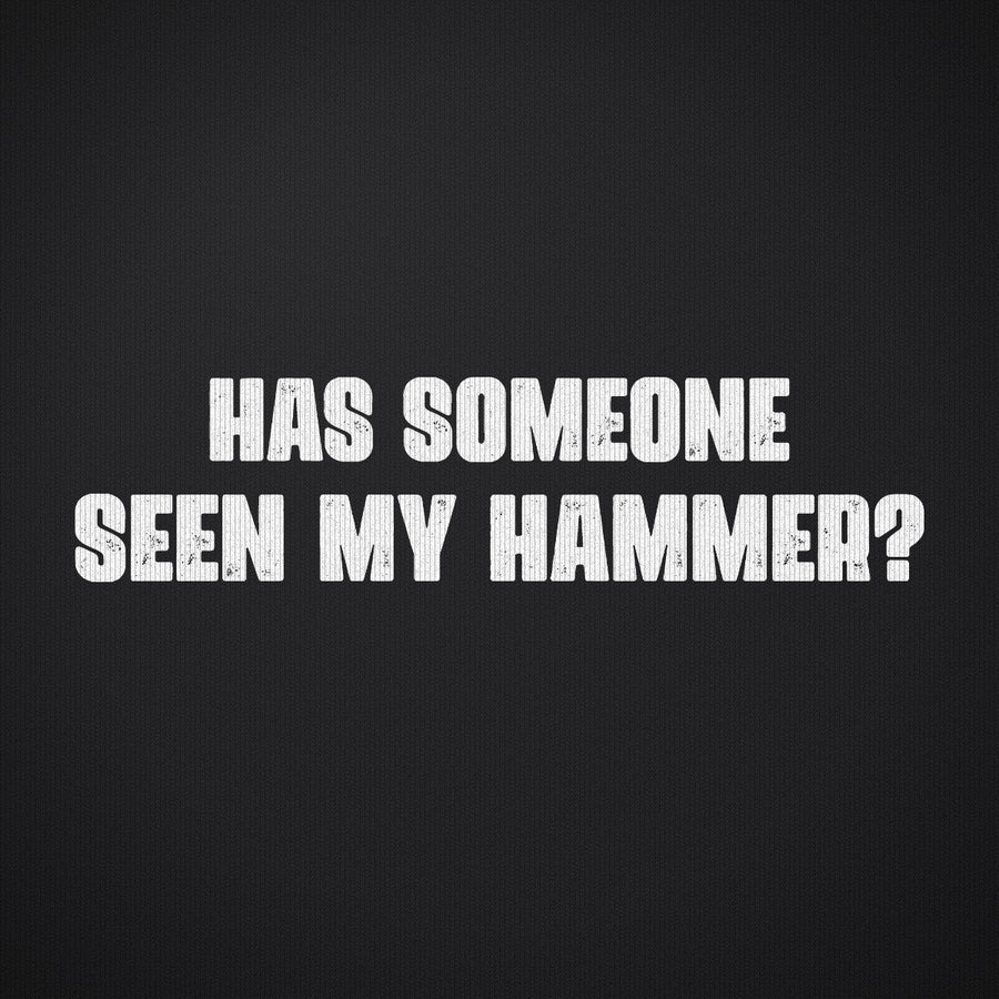Has Someone Seen My Hammer