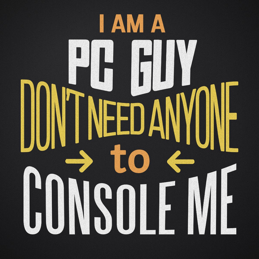 I am a PC Guy You Don't Need to Console Me