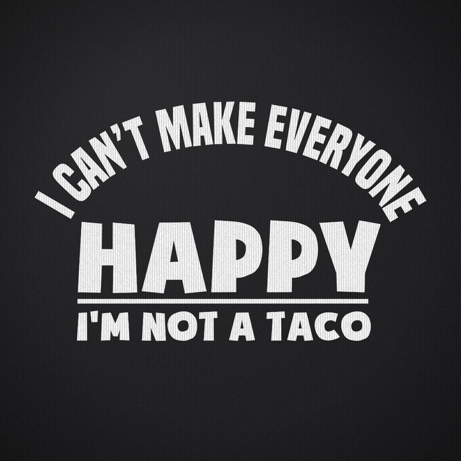 I Can't Make Everyone Happy I'm Not a Taco