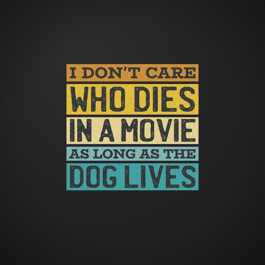 I Dont Care Who Dies in a Movie as Long as the Dog Lives