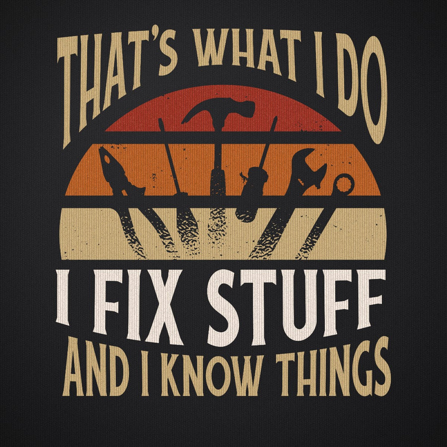 I Fix Stuff and I Know Things