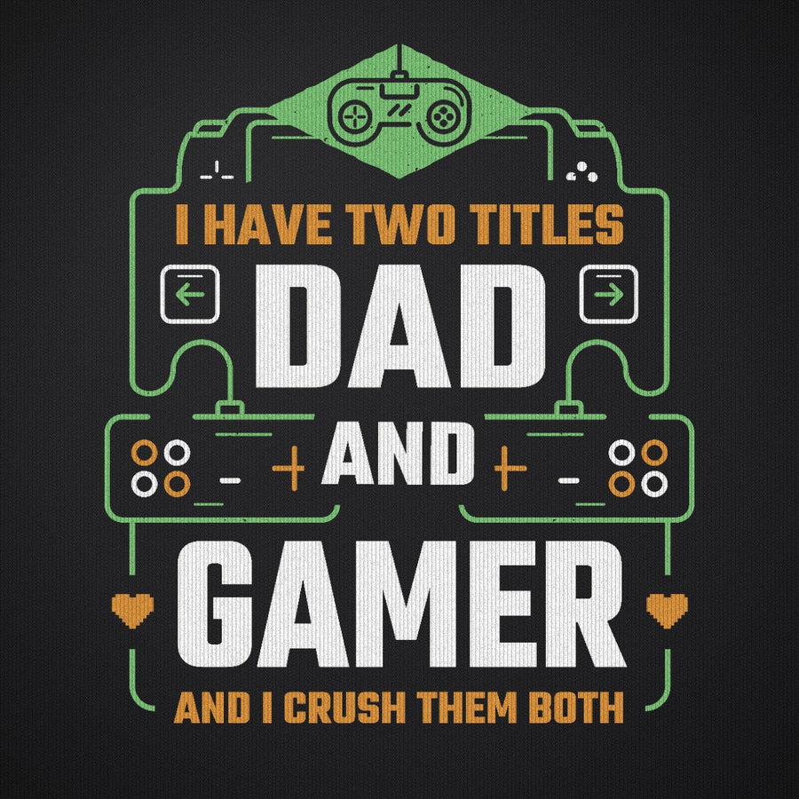 I Have Two Titles Dad and Gamer
