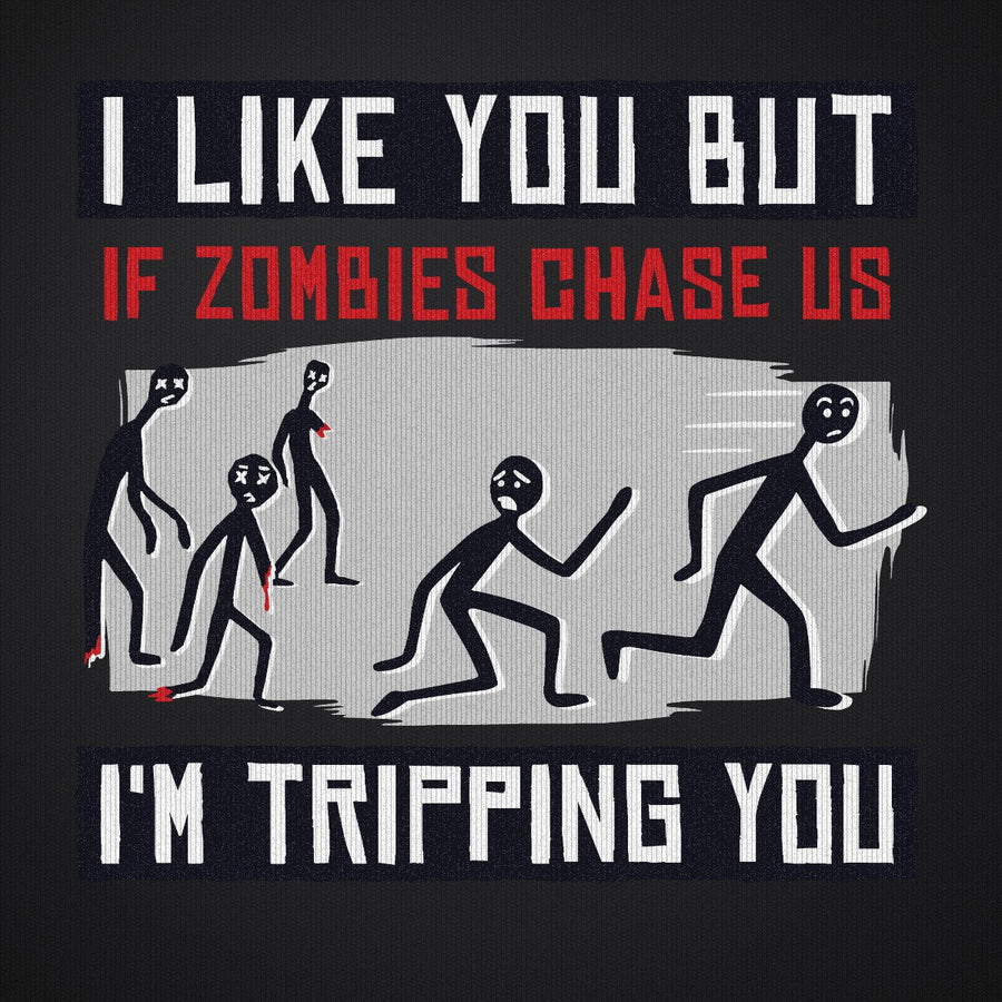 I Like You But if Zombies Chase Us I'm Tripping You