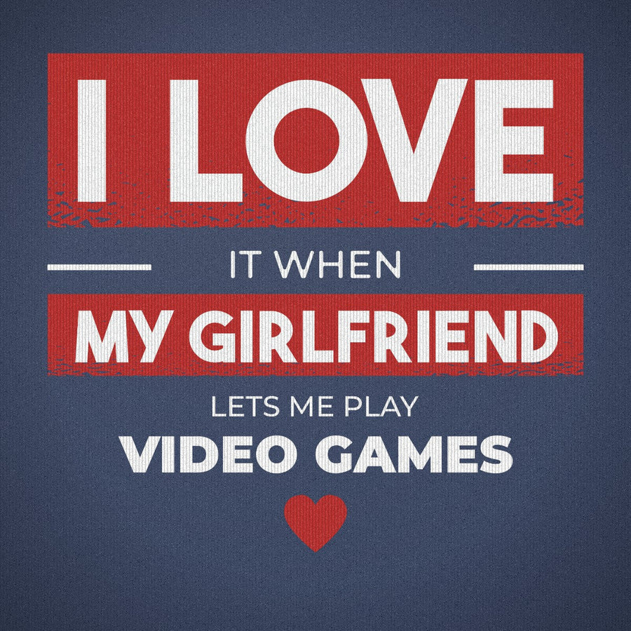 I Love It When My Girlfriend Lets Me Play Video Games