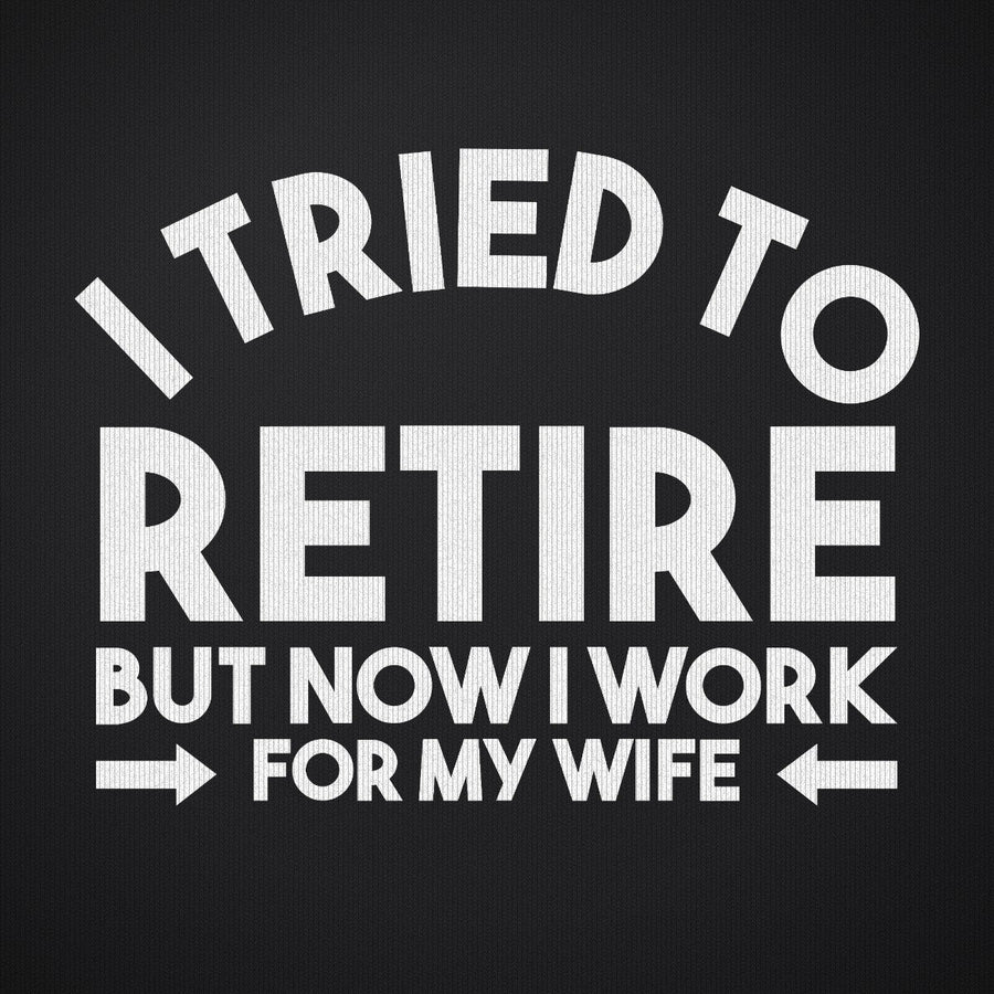 I Tried to Retire Now I Work for My Wife