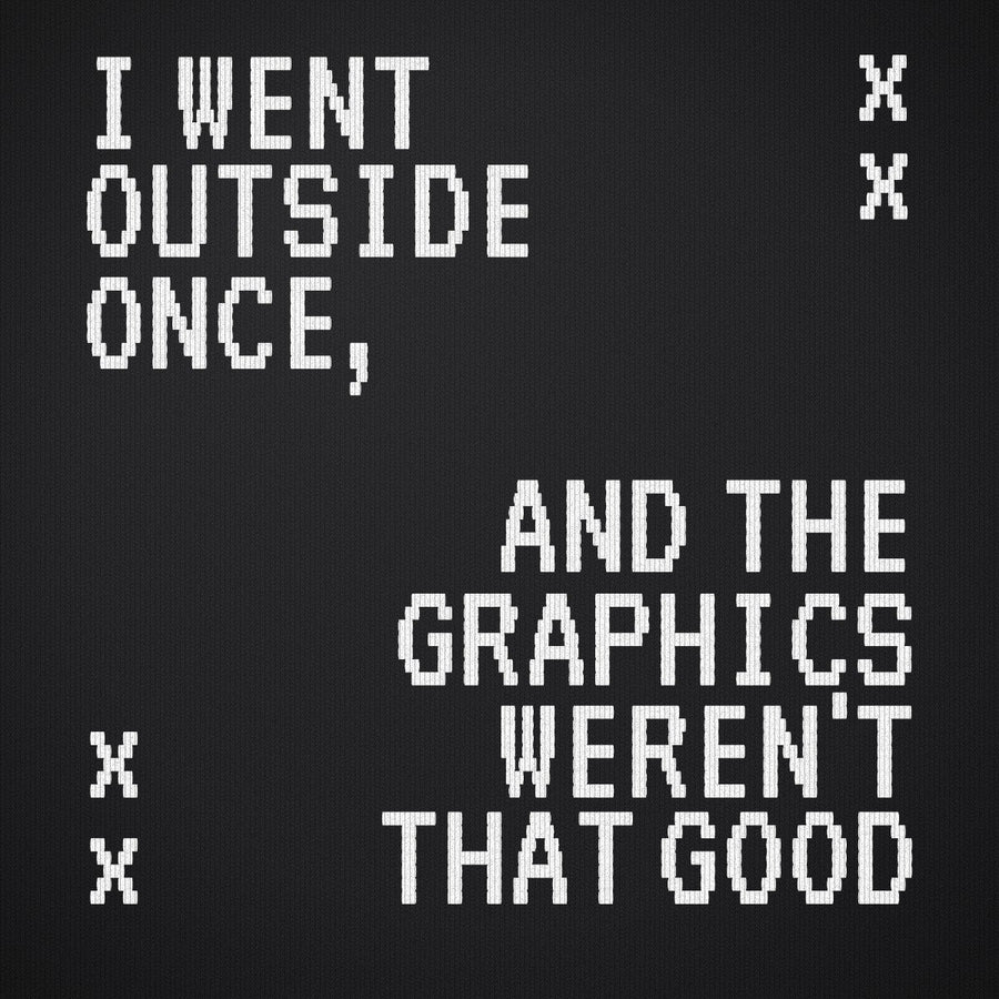 I Went Outside Once and the Graphics Weren't that Good