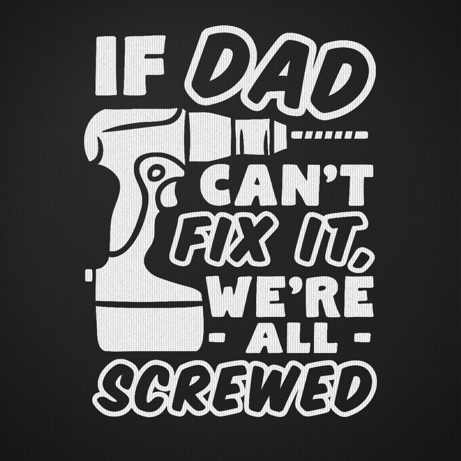 If Dad Can't Fix It Were all Screwed