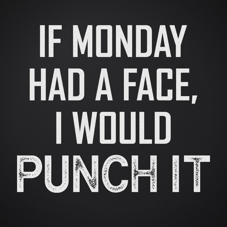 If Monday Had a Face I Would Punch It