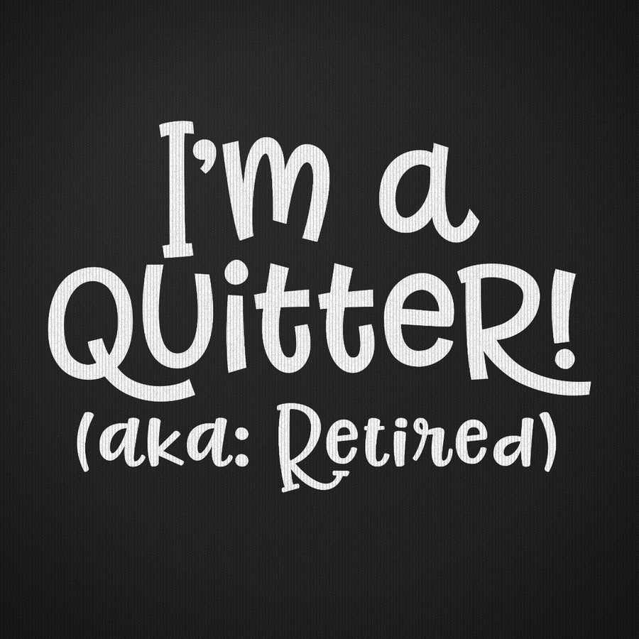 I'm a Quiter AKA Retired