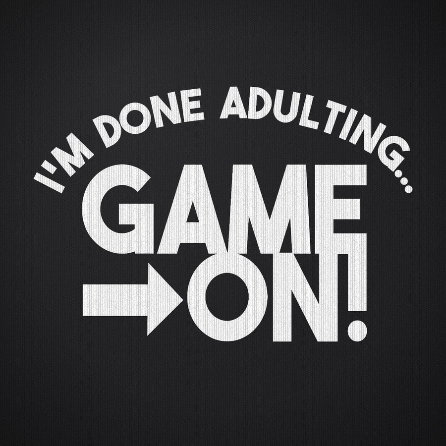 I'm Done Adulting Game On