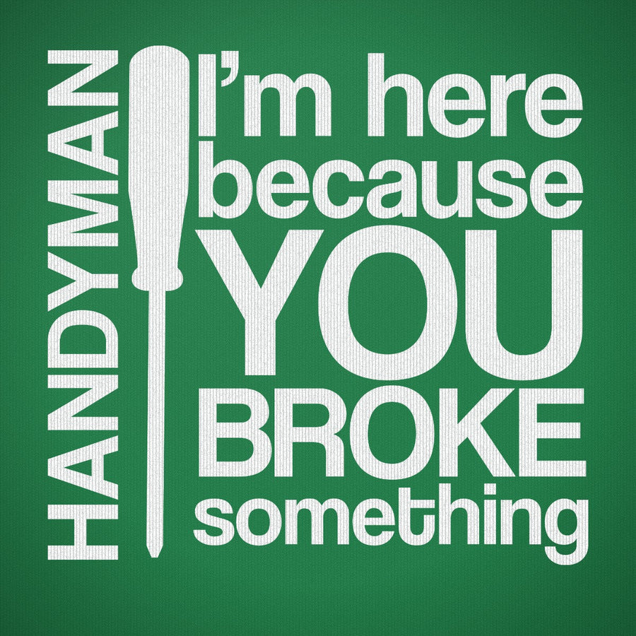 I'm Here Because You Broke Something Version 1