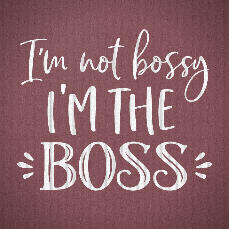 I'm Not Bossy I'm the Boss