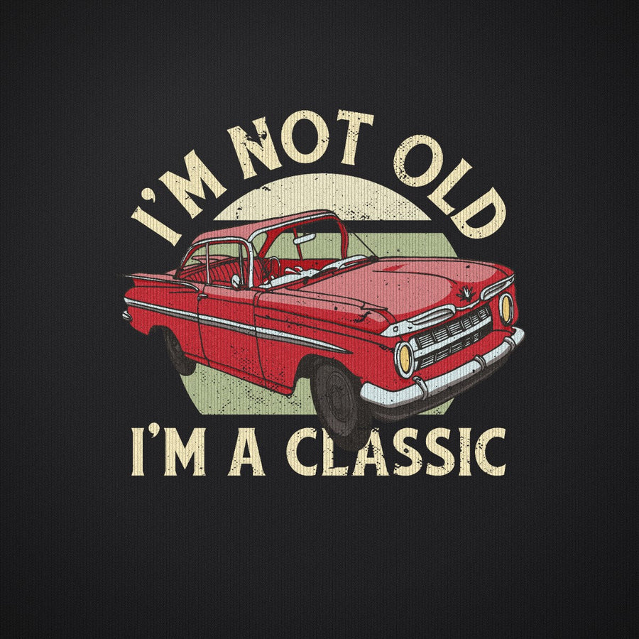 I'm Not Old I'm a Classic Car
