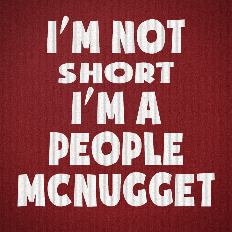 I'm Not Short I'm a People McNugget