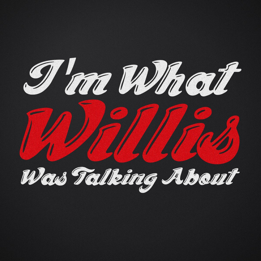 I'm What Willis Was Talking About