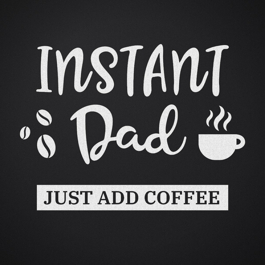 Instant Dad Just Add Coffee