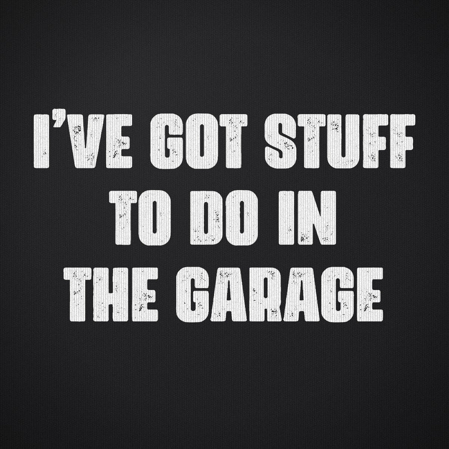 I've Got Stuff to Do in the Garage
