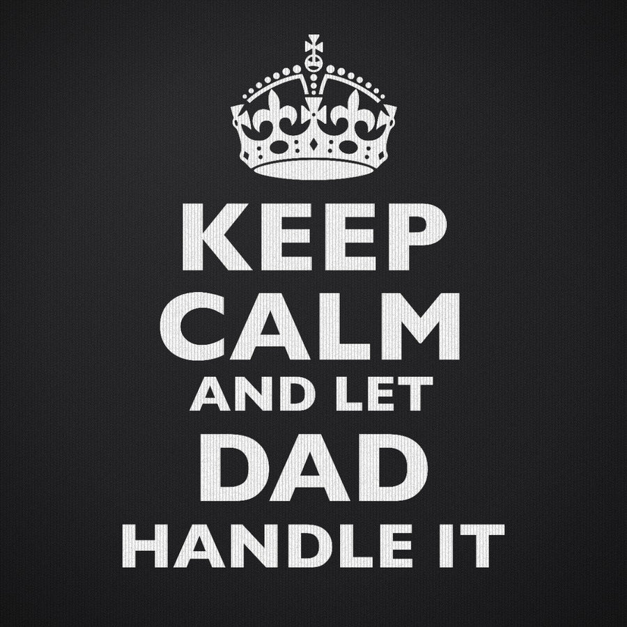 Keep Calm and Let Dad Handle It