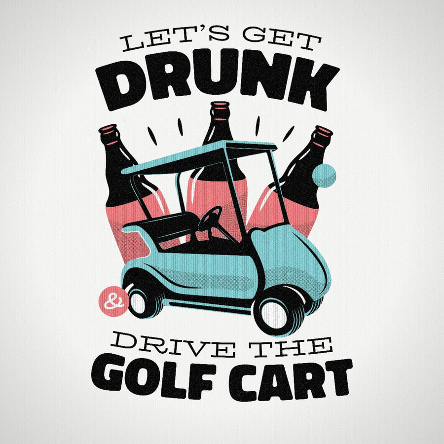 Lets Get Drunk and Drive the Golf Cart