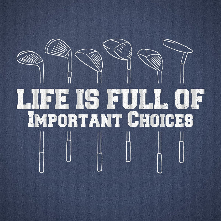 Life is Full of Important Choices Golf Version