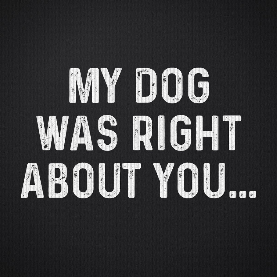 My Dog was Right About You