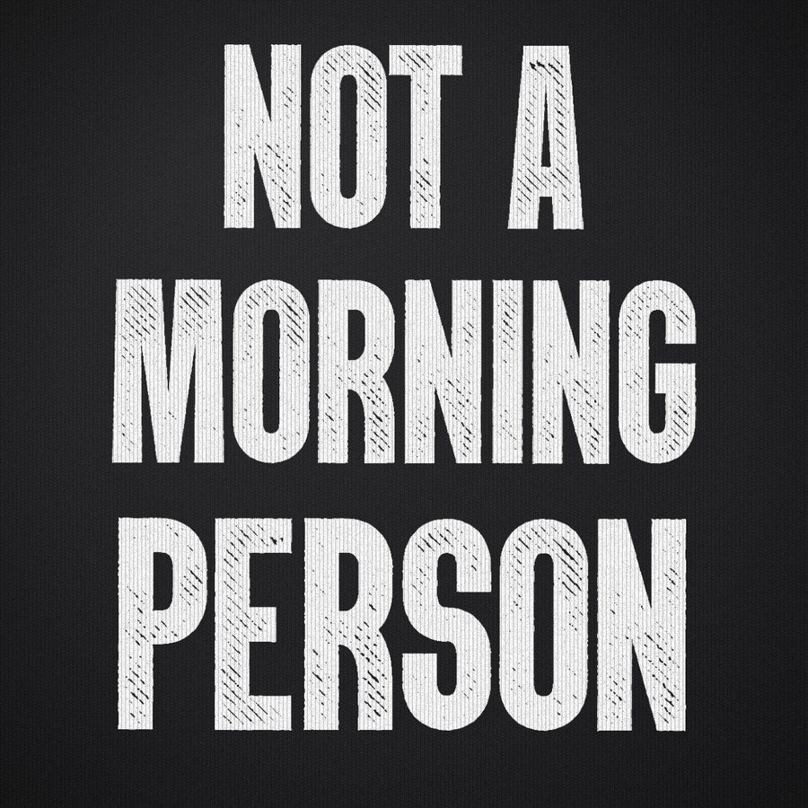 Not a Morning Person