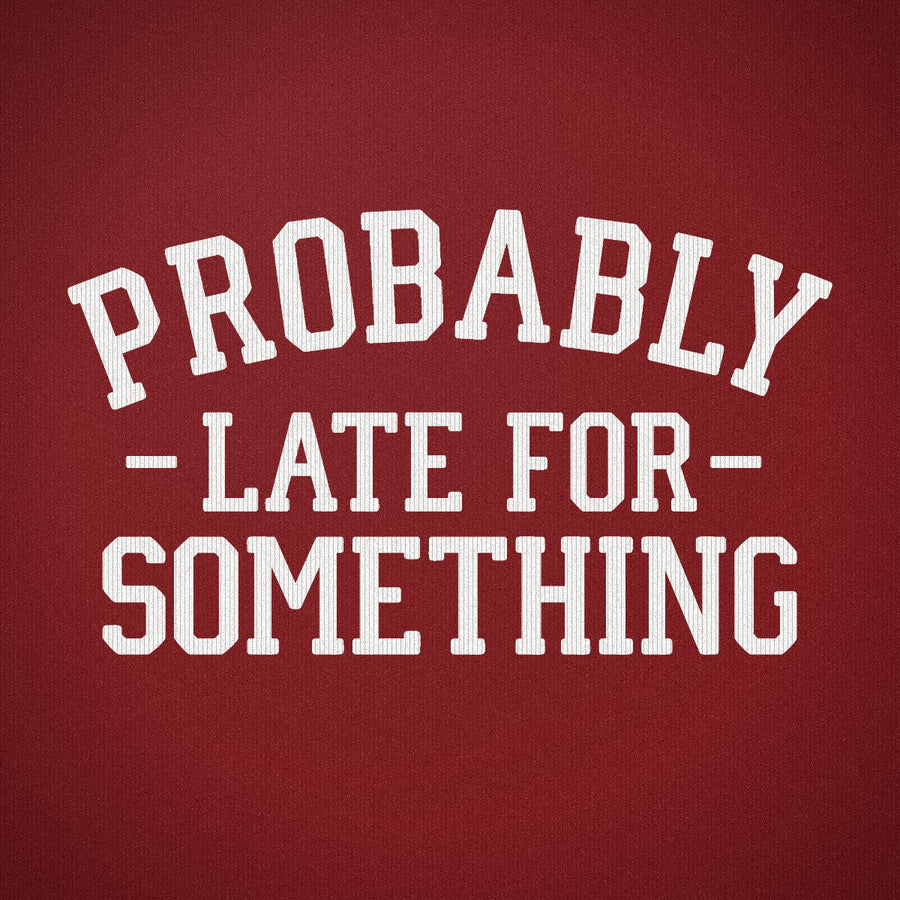 Probably Late for Something