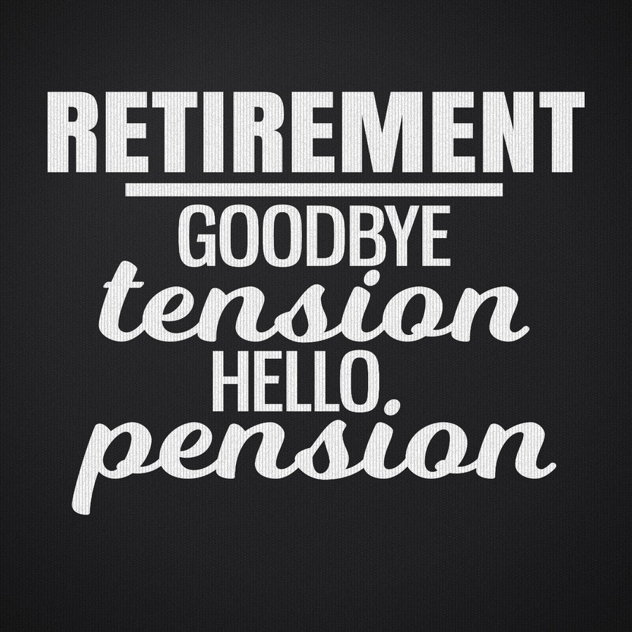 Retirement Goodbye Tension Hello Pension