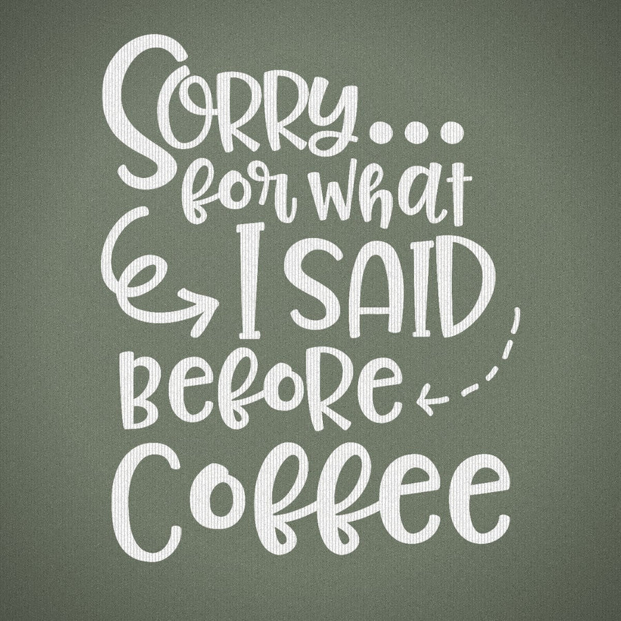 Sorry for What I Said Before Coffee