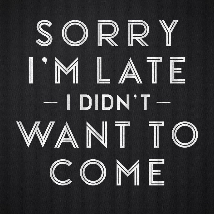 Sorry I'm Late I Didn't Want to Come Version 1