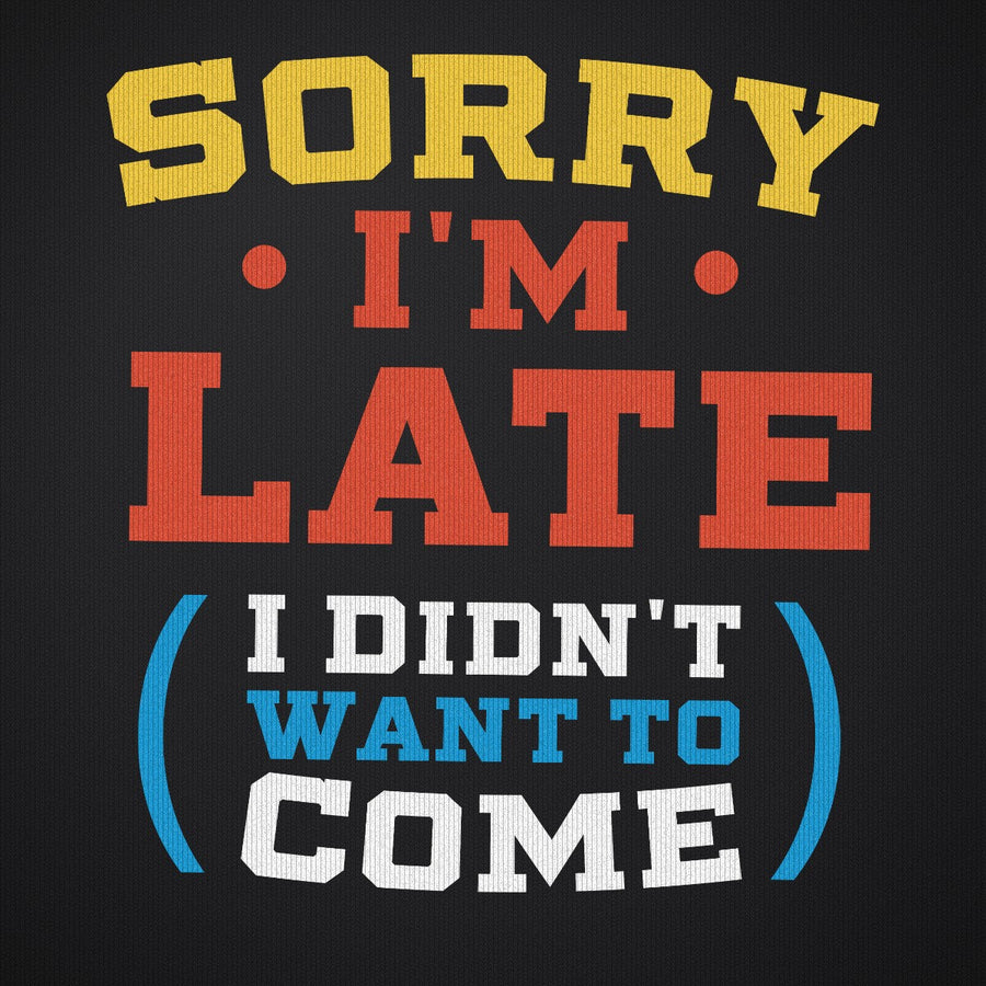 Sorry I'm Late I Didn't Want to Come Version 2