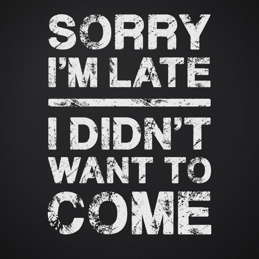 Sorry I'm Late I Didn't Want to Come Version 3