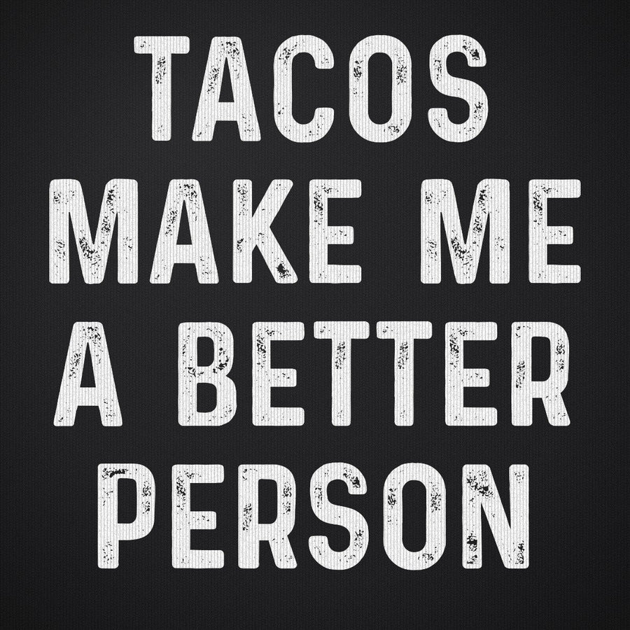 Tacos Make Me a Better Person