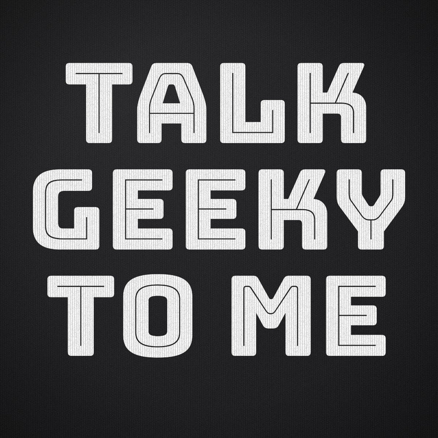 Talk Geeky to Me