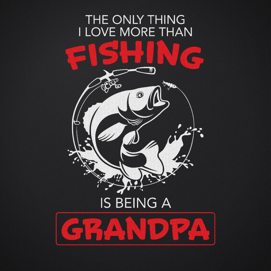 The Only Thing I Love More Than Fishing is Being a Grandpa