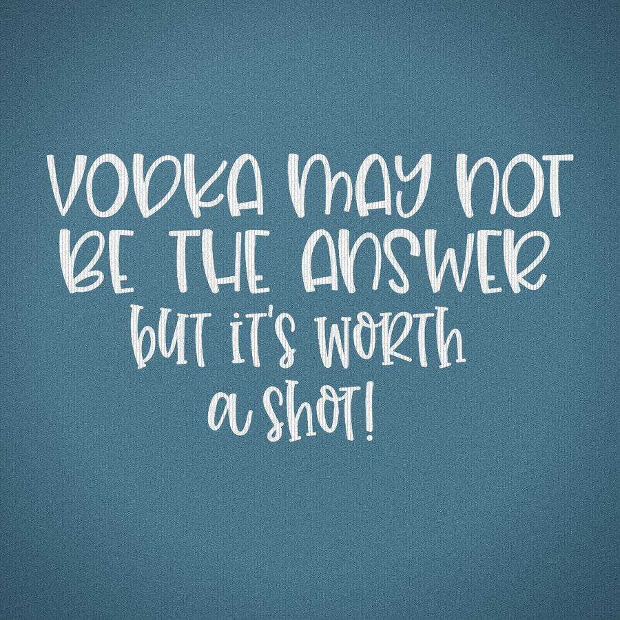 Vodka May Not be the Answer but Its Worth a Shot