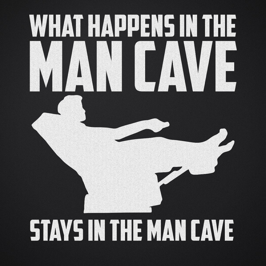What Happens in the Man Cave Stays in the Man Cave