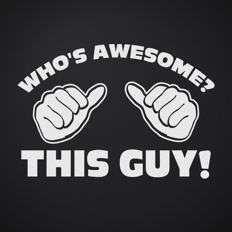 Who's Awesome - This Guy