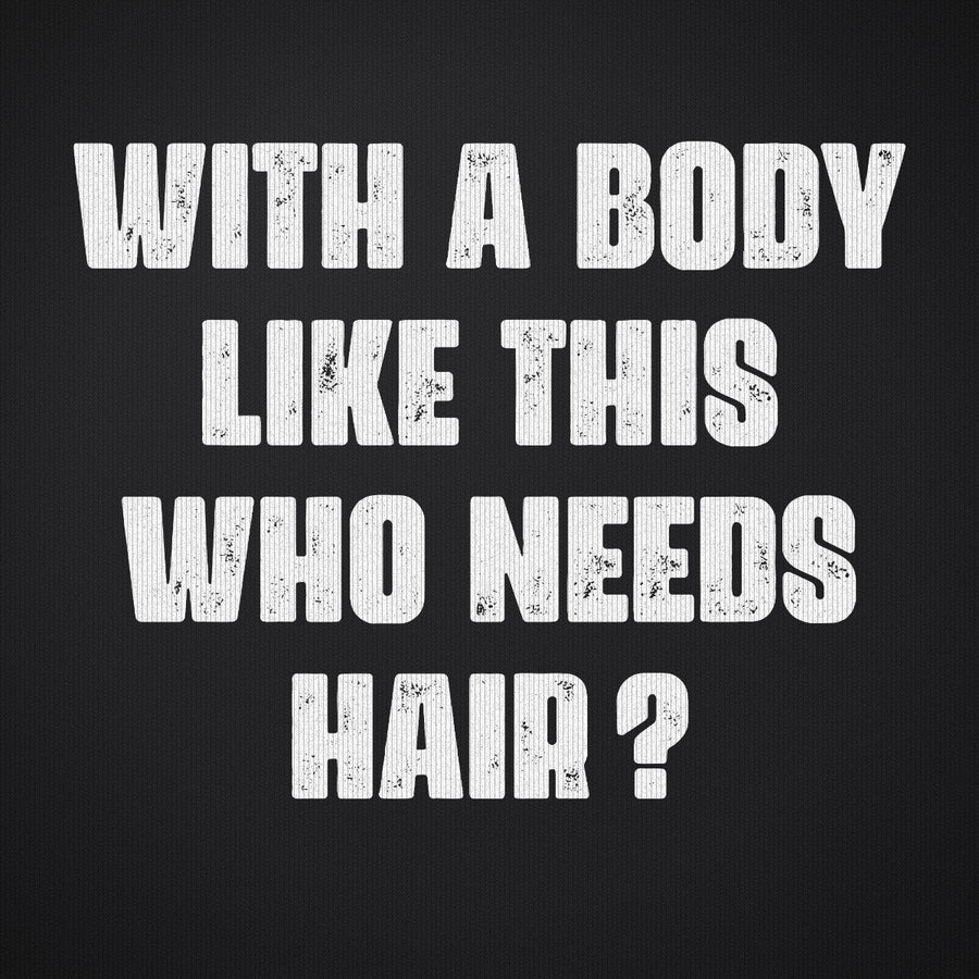 With a Body Like This Who Needs Hair