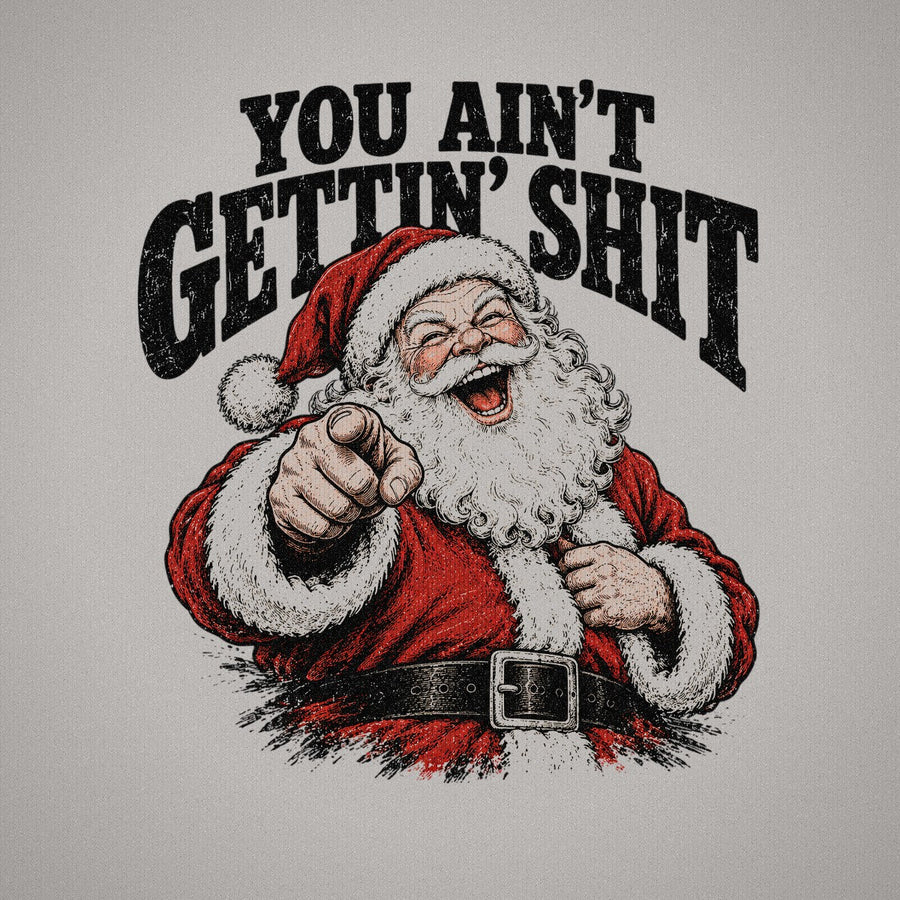 You Ain't Getting Shit Santa