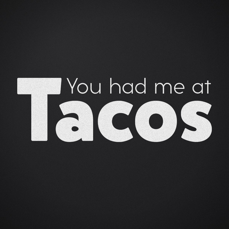 You Had Me at Tacos Version 1
